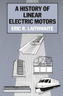 A history of linear electric motors / Eric R. Laithwaite.