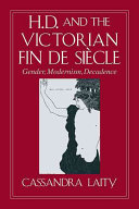 H.D. and the Victorian fin de siècle : gender, modernism, decadence / Cassandra Laity.
