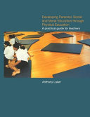 Developing personal, social and moral education through physical education a practical guide for teachers / Anthony Laker.