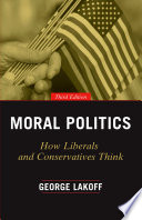 Moral politics how liberals and conservatives think / George Lakoff.