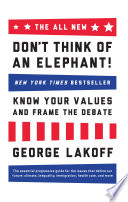The all-new don't think of an elephant! : know your values and frame the debate / George Lakoff.