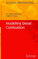 Modelling diesel combustion / P.A. Lakshminarayanan, Yoghesh V. Aghav ; with contributions by Yu Shi and Rolf Reitz.