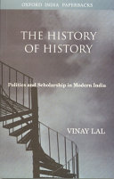 The history of history : politics and scholarship in modern India / Vinay Lal.
