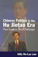 Chinese politics in the Hu Jintao era : new leaders, new challenges / Willy Wo-Lap Lam.