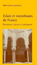 Islam et musulmans de France : pluralisme, laïcité et citoyenneté / Abderrahim Lamachichi.