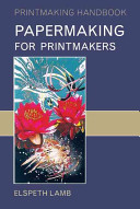 Papermaking for printmakers / Elspeth Lamb.