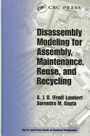 Disassembly modeling for assembly, maintenance, reuse, and recycling / A.J.D. (Fred) Lambert, Surendra M. Gupta.