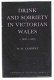 Drink and sobriety in Victorian Wales, c1820-c1895 / W.R. Lambert.