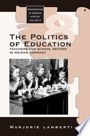 The politics of education : teachers and school reform in Weimar Germany.