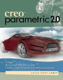 Creo Parametric 2.0 / Louis Gary Lamit ; with technical assistance from James Gee, De Anza College.