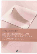 An introduction to modern Bayesian econometrics / Tony Lancaster.