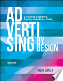 Advertising by design : generating and designing creative ideas across media / Robin Landa.