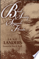 Black society in Spanish Florida / Jane Landers ; foreword by Peter H. Wood.