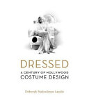 Dressed : a century of Hollywood costume design / Deborah Nadoolman Landis.