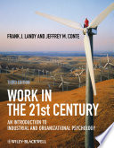 Work in the 21st century : an introduction to industrial and organizational psychology / Frank J. Landy and Jeffrey M. Conte.