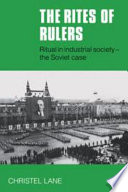 The rites of rulers : ritual in industrial society : the Soviet case / Christel Lane.