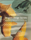 Origami design secrets : mathematical methods for an ancient art / Robert J. Lang.