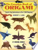 The complete book of origami : Step-by-step instructions in over 1000 diagrams, 37 original models / Robert J. Lang.