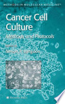 Cancer Cell Culture Methods and Protocols / edited by Simon P. Langdon.