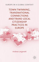 Town twinning, transnational connections and trans-local citizenship practices in Europe / Andreas Langenohl, Professor of Sociology,, Justus Liebig University Glessen, Germany.