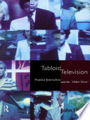 Tabloid television : popular journalism and the 'other news' / John Langer.