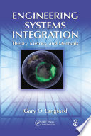 Engineering systems integration theory, metrics, and methods / Gary O. Langford.