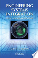 Engineering systems integration : theory, metrics, and methods / Gary O. Langford.