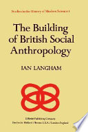 The building of British social anthropology : W.H.R. Rivers and his Cambridge disciples in the development of kinship studies, 1898-1931 / Ian Langham.