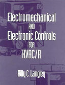 Electromechanical and electronic controls for HVAC/R / Billy C. Langley.