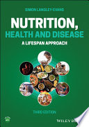Nutrition, health and disease : a lifespan approach / Simon Langley-Evans, BSc, PhD, DSc, PGCHE.