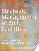 Strategic management of built facilities / Craig Langston and Rima Lauge-Kristensen.