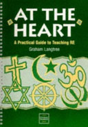 At the heart : a practical guide to teaching RE / ; Graham Langtree.