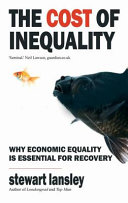 Cost of inequality why economic equality is essential for recovery / Stewart Lansley.