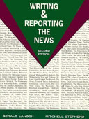 Writing and reporting the news / Gerald Lanson, Mitchell Stephens.