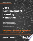 Deep reinforcement learning hands-on apply modern RL methods to practical problems of chatbots, robotics, discrete optimization, web automation, and more / Maxim Lapan.