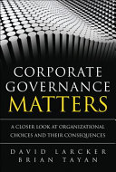 Corporate governance matters : a closer look at organizational choices and their consequences / David Larcker, Brian Tayan.