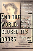 And the world closed its doors : the story of one family abandoned to the Holocaust / David Clay Large.
