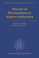 Theory of fluctuations in superconductors / Anatoly Larkin and Andrei Varlamov.