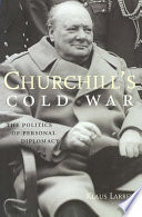 Churchill's Cold War : the power of personal diplomacy / Klaus Larres.