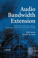 Audio bandwidth extension : application of psychoacoustics, signal processing and loudspeaker design / Erik Larsen, Ronald M. Aarts.
