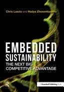 Embedded sustainability : the next big competitive advantage / Chris Laszlo and Nadya Zhexembayeva.