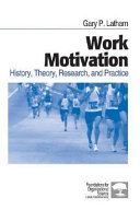 Work motivation : history, theory, research, and practice / Gary P. Latham.