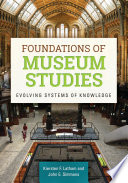 Foundations of museum studies evolving systems of knowledge / Kiersten F. Latham and John E. Simmons.
