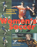 Women's soccer : techniques, tactics and teamwork / Robert Lauffer, April Kater.