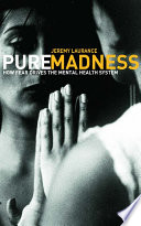 Pure madness : how fear drives the mental health system.
