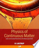 Physics of continuous matter : exotic and everyday phenomena in the macroscopic world / B. Lautrup.