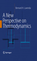 A new perspective on thermodynamics / Bernard H. Lavenda.