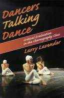 Dancers talking dance : critical evaluation in the choreography class / Larry Lavender.