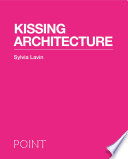 Kissing Architecture / Sylvia Lavin.