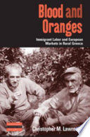 Blood and oranges : European markets and immigrant labor in rural Greece / Christopher M. Lawrence.